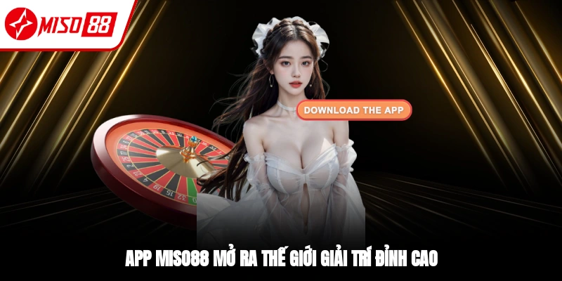 Tải App Miso88 - Giải Trí Trực Tuyến Mọi Lúc, Mọi Nơi