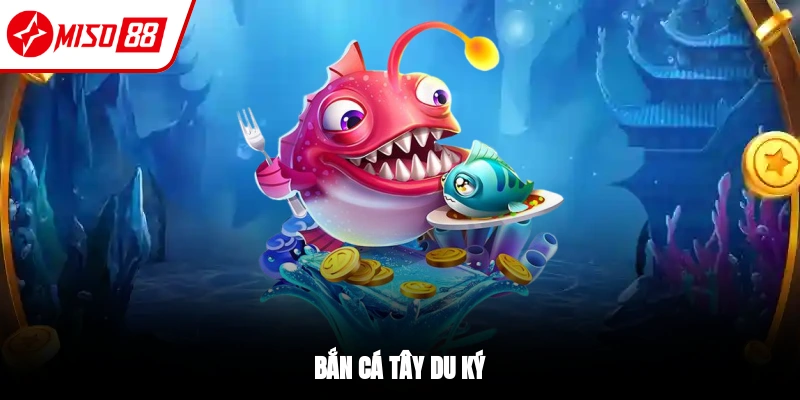 Bắn cá Tây Du Ký - Cùng Lên Đường Đi Săn Thưởng Ngay Hôm Nay