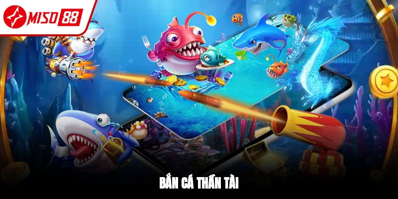 Bắn Cá Thần Tài Miso88 - Săn Thưởng Ngay Đổi Đời Hôm Nay