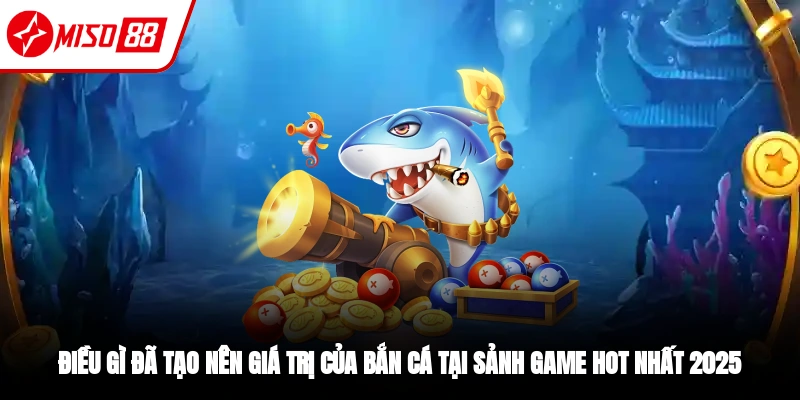 Bắn Cá Thần Tài Miso88 - Săn Thưởng Ngay Đổi Đời Hôm Nay