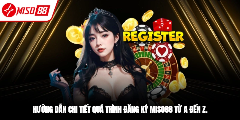 Đăng Ký Miso88 – Cách Tạo Tài Khoản Chỉ Mất Một Phút