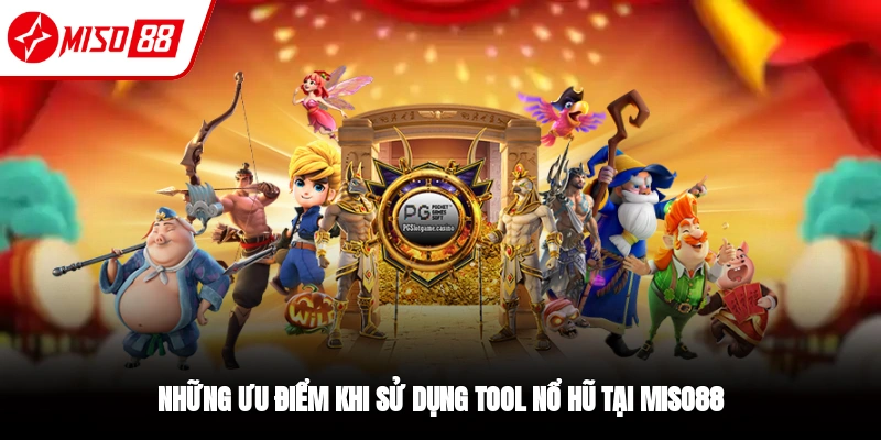 Tool Nổ Hũ - Ưu Điểm Và Rủi Ro Khi Sử Dụng Tại Miso88