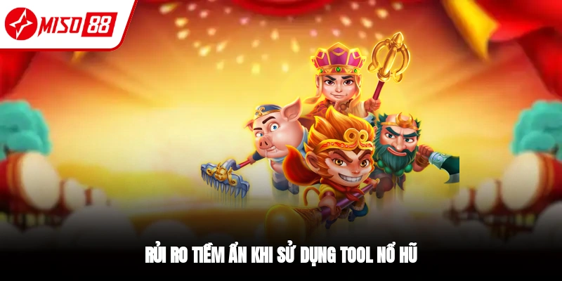 Tool Nổ Hũ - Ưu Điểm Và Rủi Ro Khi Sử Dụng Tại Miso88