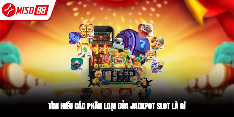 Jackpot Slot Là Gì? Cơ Hội Đổi Đời Trong Tầm Tay Tại Miso88