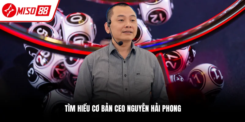CEO Nguyễn Hải Phong - Nhà Sáng Lập Miso88 Uy Tín