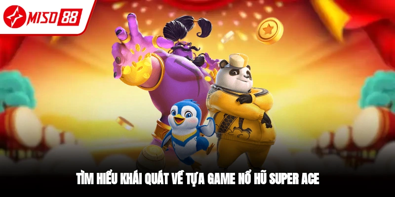 Nổ Hũ SUPER ACE - Vòng Quay Jackpot Tuyệt Đỉnh Tại Miso88
